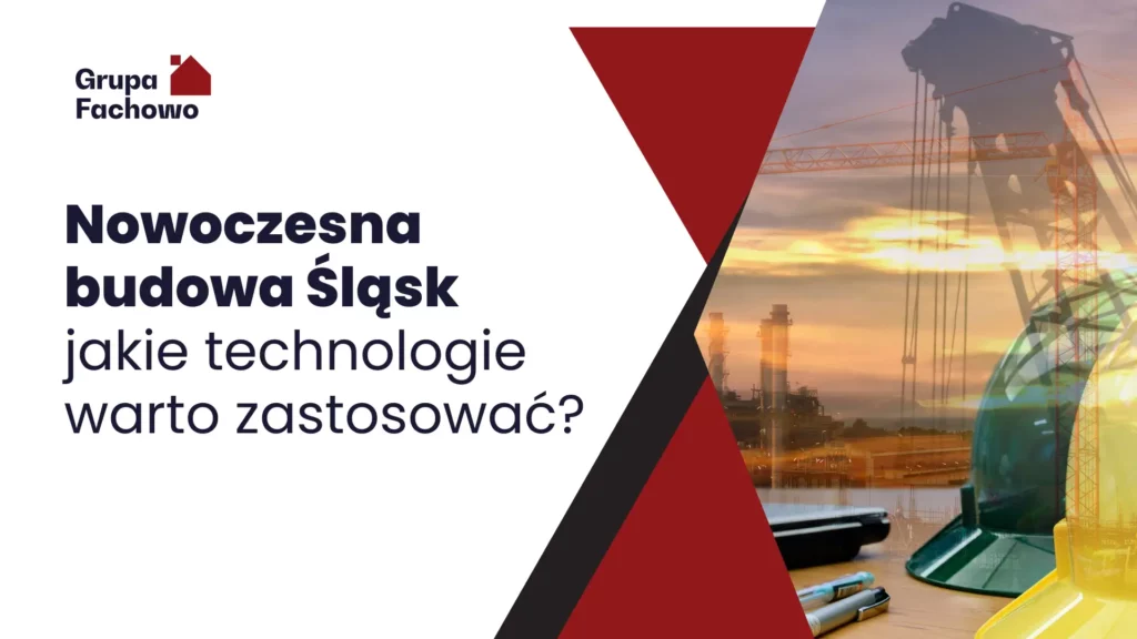 Nowoczesna budowa Śląsk – jakie technologie warto zastosować